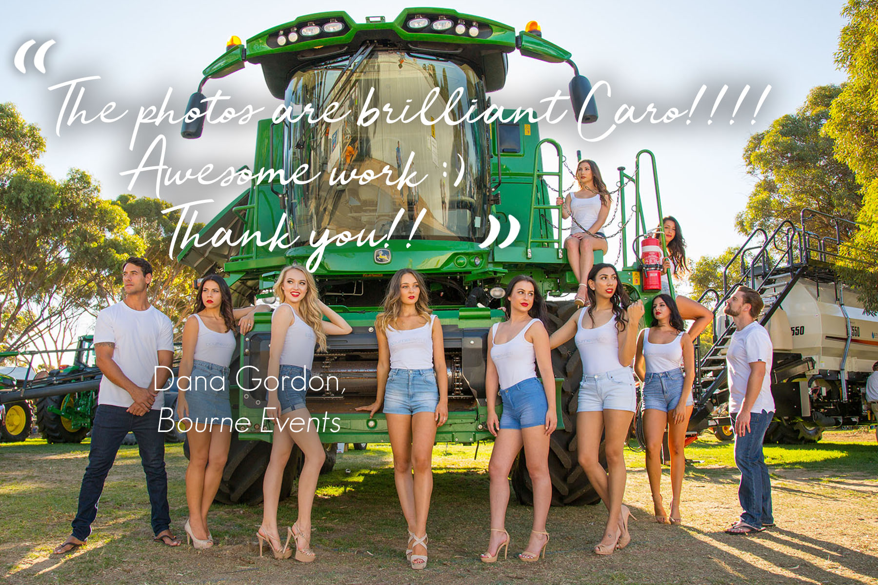 Image of models in front of John Deere Harvester with quote "The photos are brilliant Caro!!!! Awesome work :)  Thank you!!" from Dana Gordon of Bourne Events.